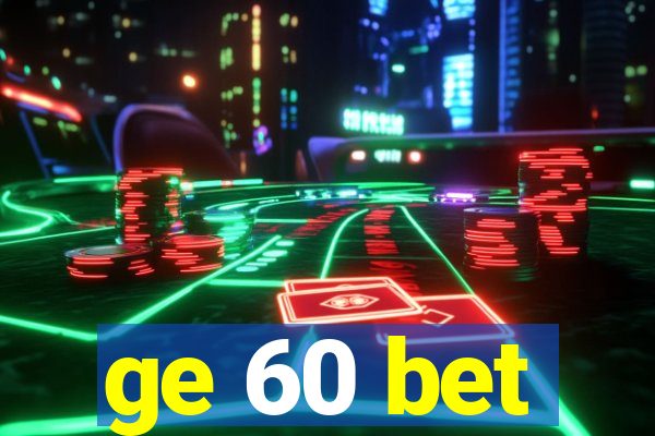 ge 60 bet